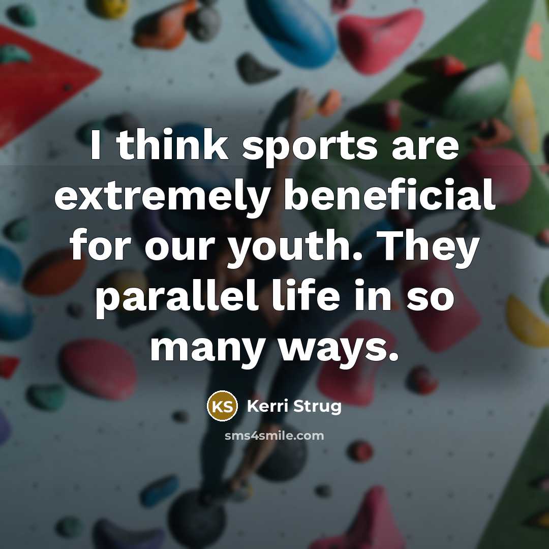 “I think sports are extremely beneficial for our youth. They…” quote by Kerri Strug