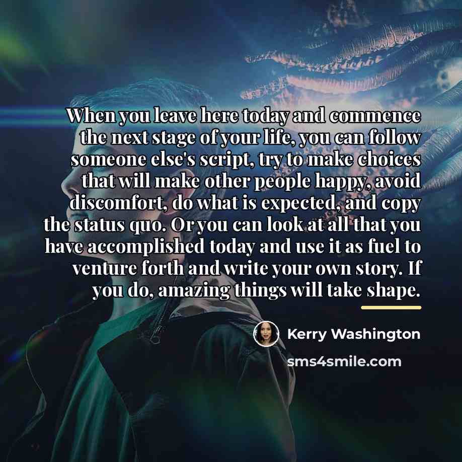“When you leave here today and commence the next stage…” quote by Kerry Washington