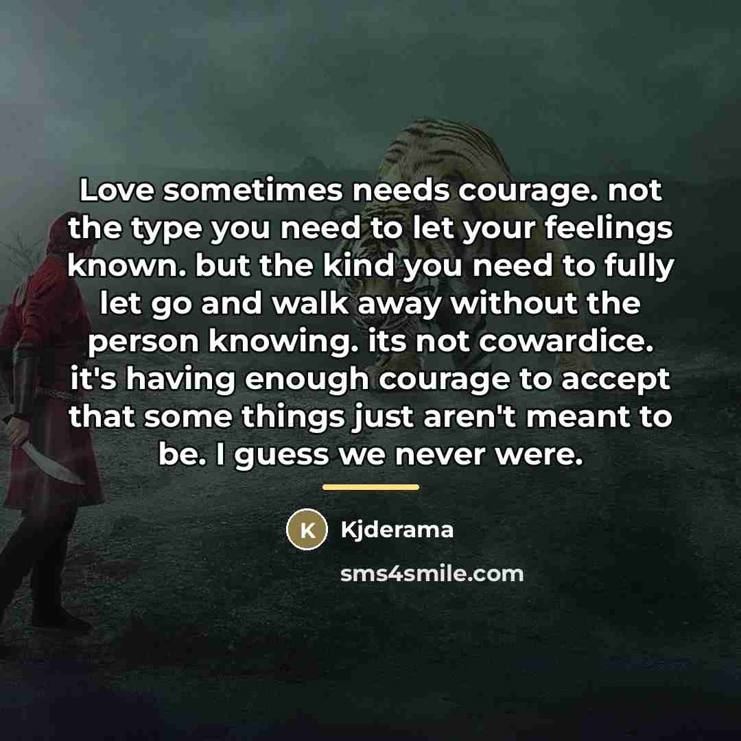 “Love sometimes needs courage. not the type you need to…” quote by Kjderama