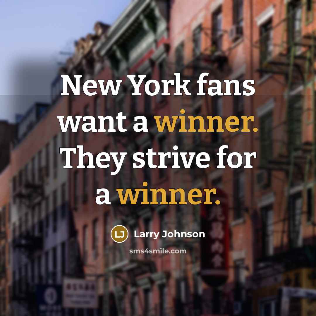 “New York fans want a winner. They strive for a…” quote by Larry Johnson