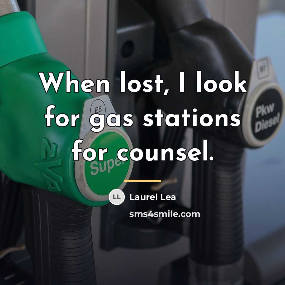 “When lost, I look for gas stations for counsel.…” quote by Laurel Lea