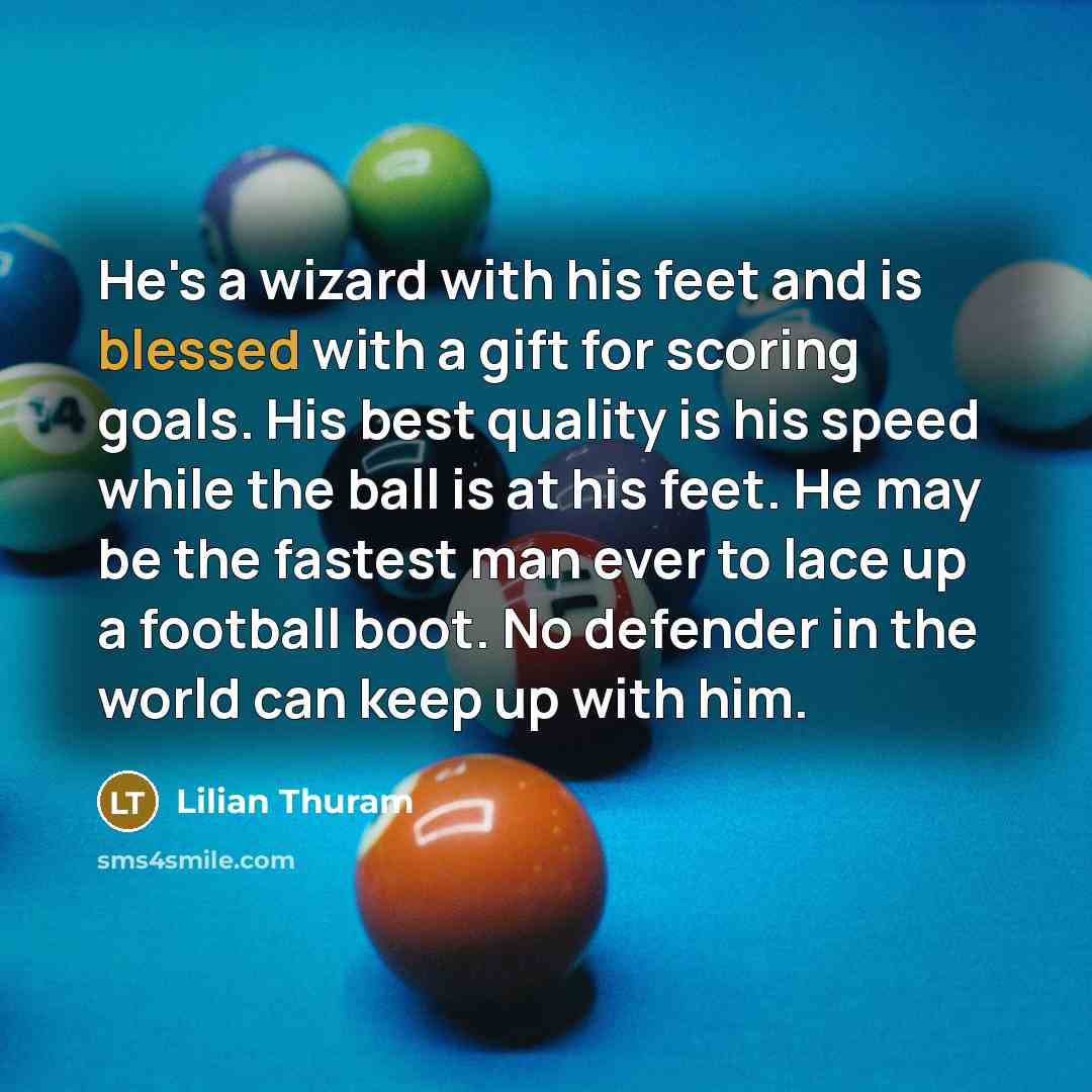“He's a wizard with his feet and is blessed with…” quote by Lilian Thuram