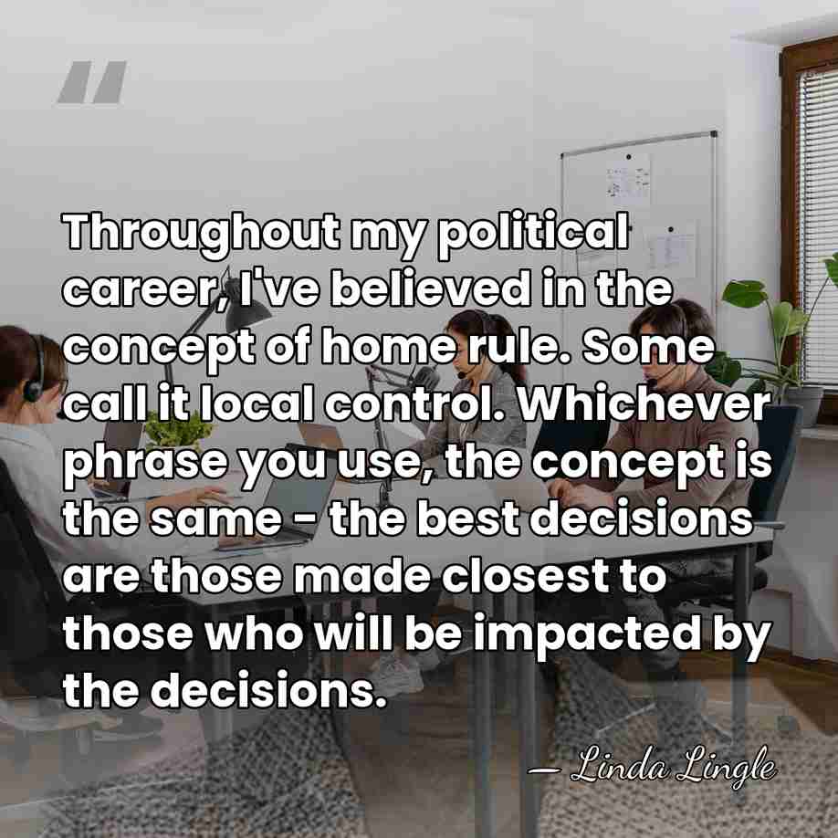 Throughout my political career, I've believed in the concept of home rule.&hellip; - Linda Lingle