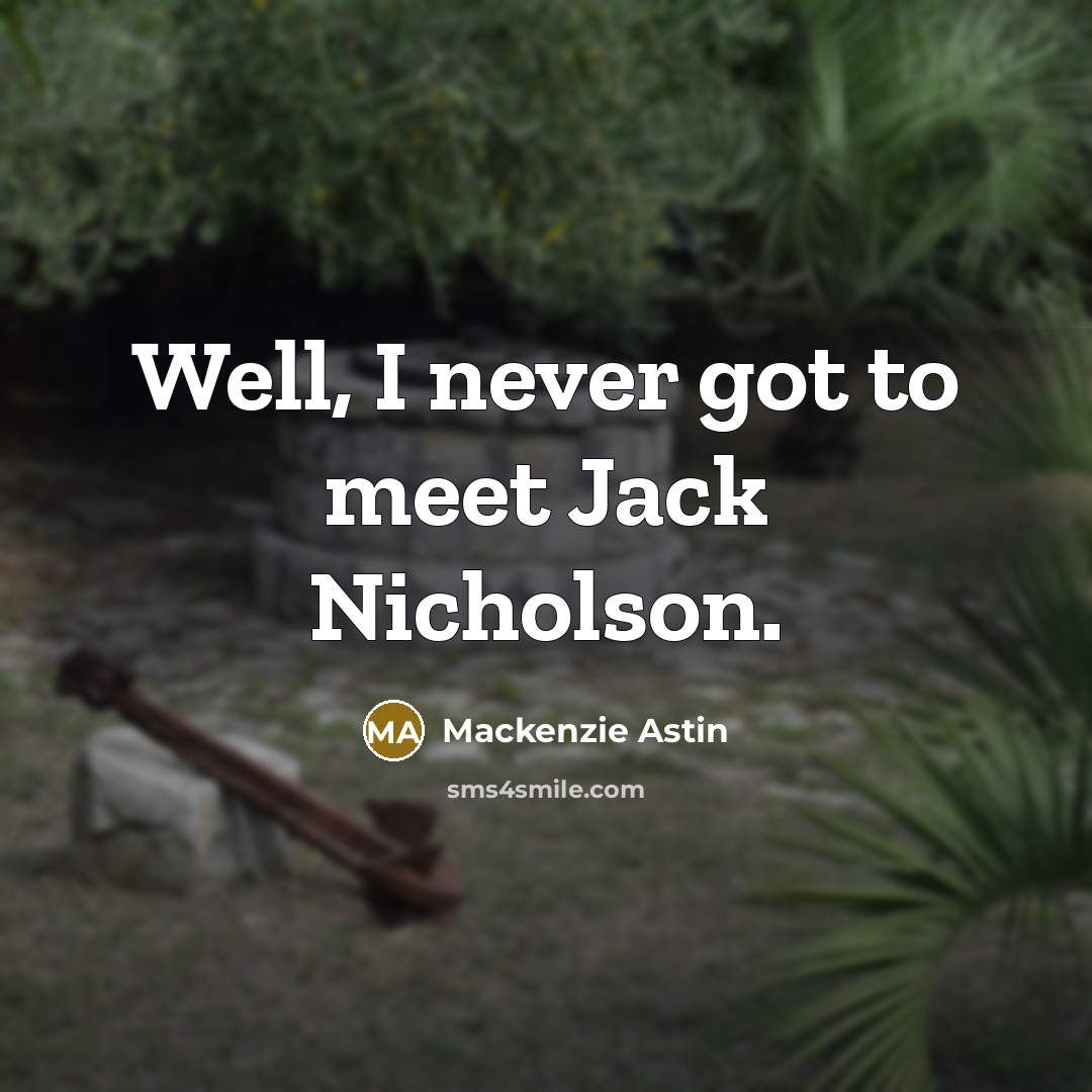 “Well, I never got to meet Jack Nicholson.…” quote by Mackenzie Astin