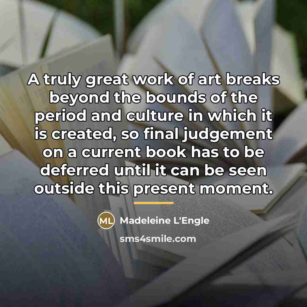 “A truly great work of art breaks beyond the bounds…” quote by Madeleine L'Engle