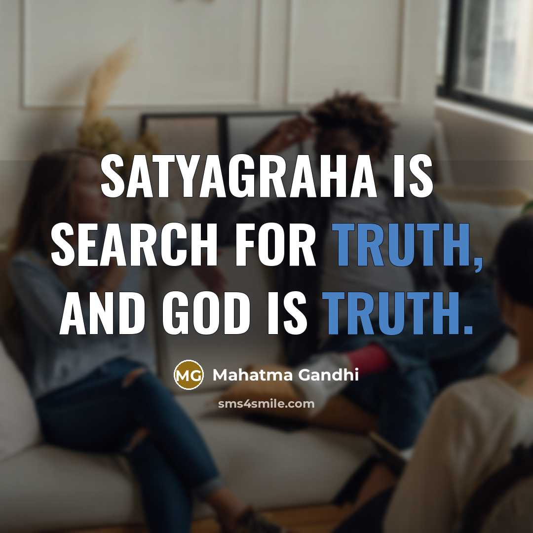 “Satyagraha is search for Truth, and God is Truth.…” quote by Mahatma Gandhi