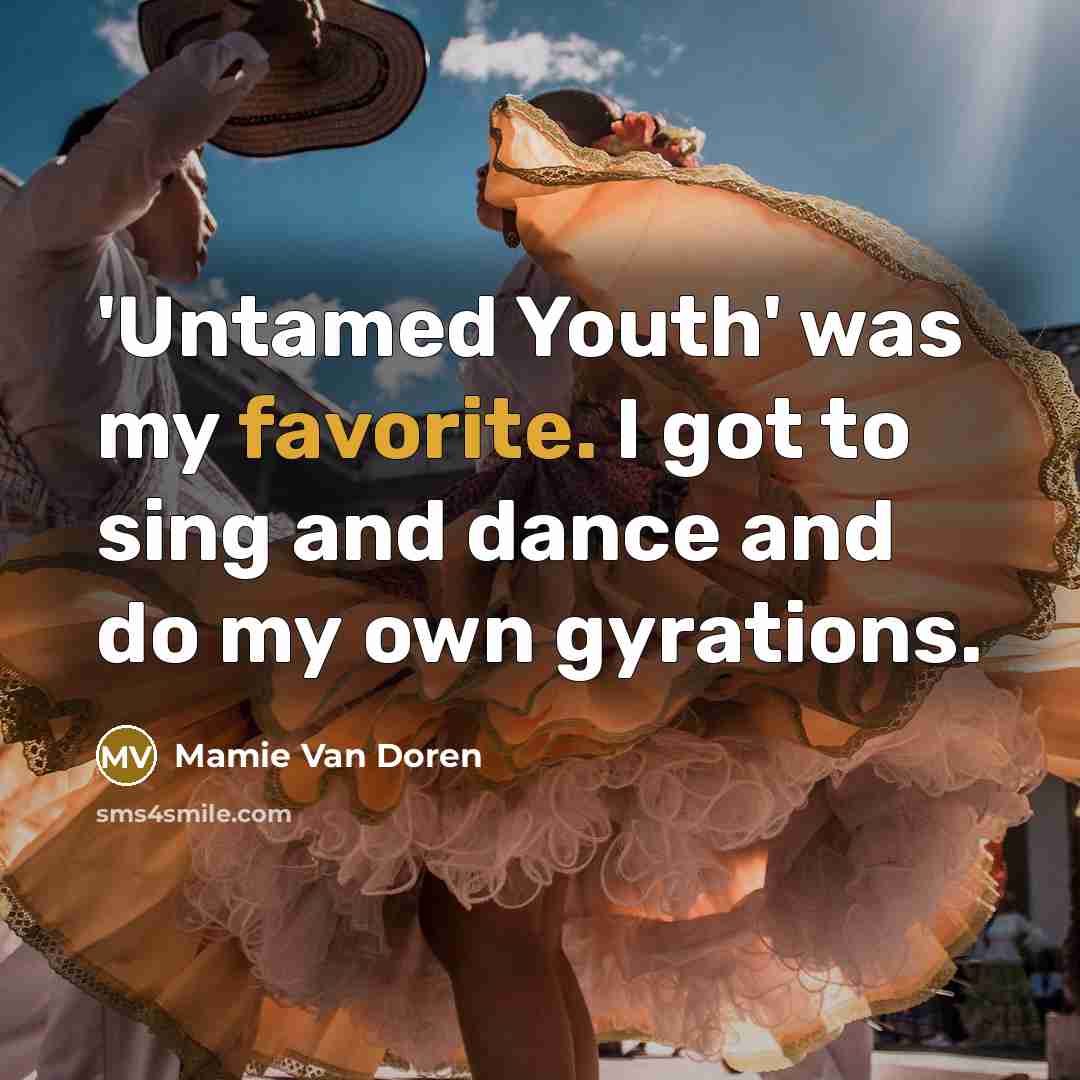“'Untamed Youth' was my favorite. I got to sing and…” quote by Mamie Van Doren