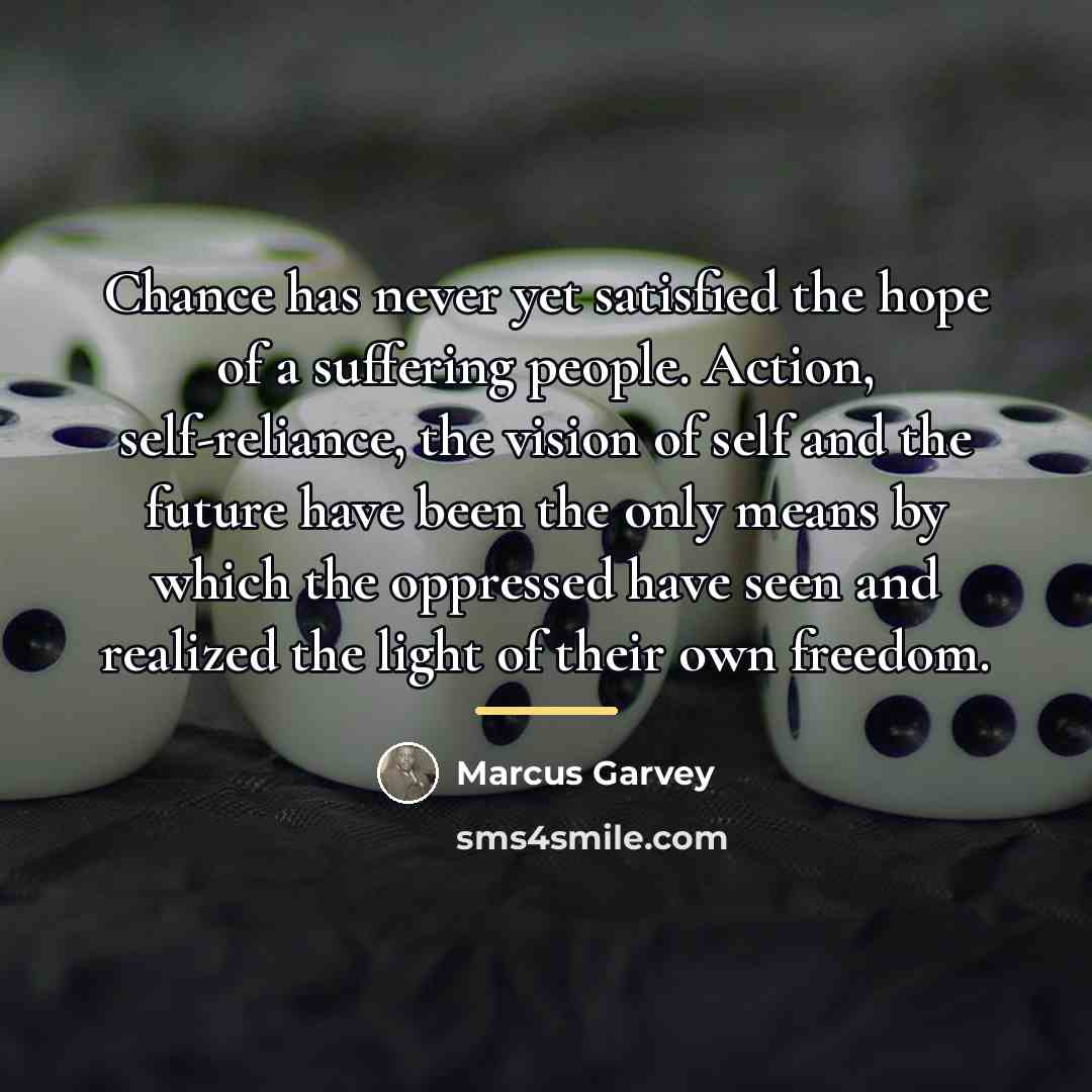 “Chance has never yet satisfied the hope of a suffering…” quote by Marcus Garvey