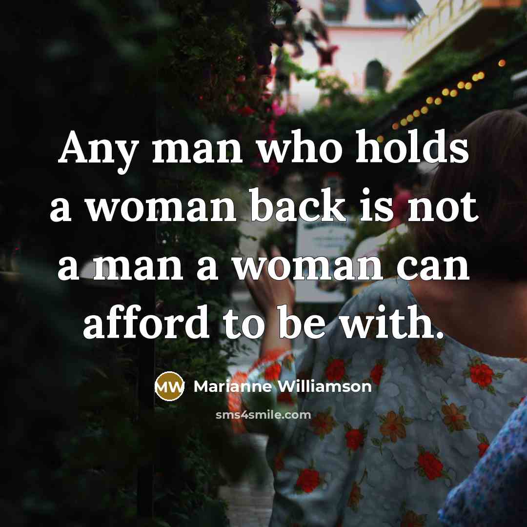 “Any man who holds a woman back is not a…” quote by Marianne Williamson