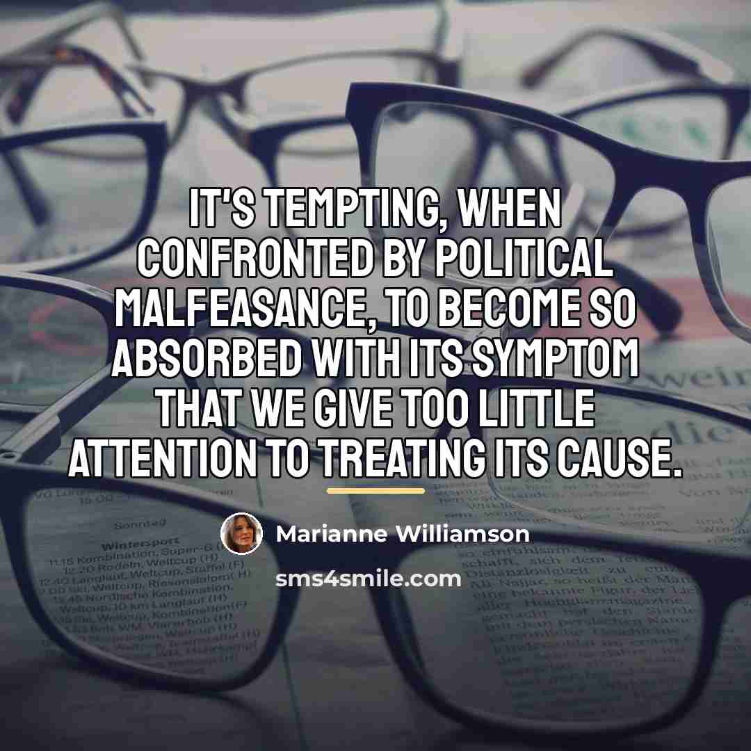 “It's tempting, when confronted by political malfeasance, to become so…” quote by Marianne Williamson