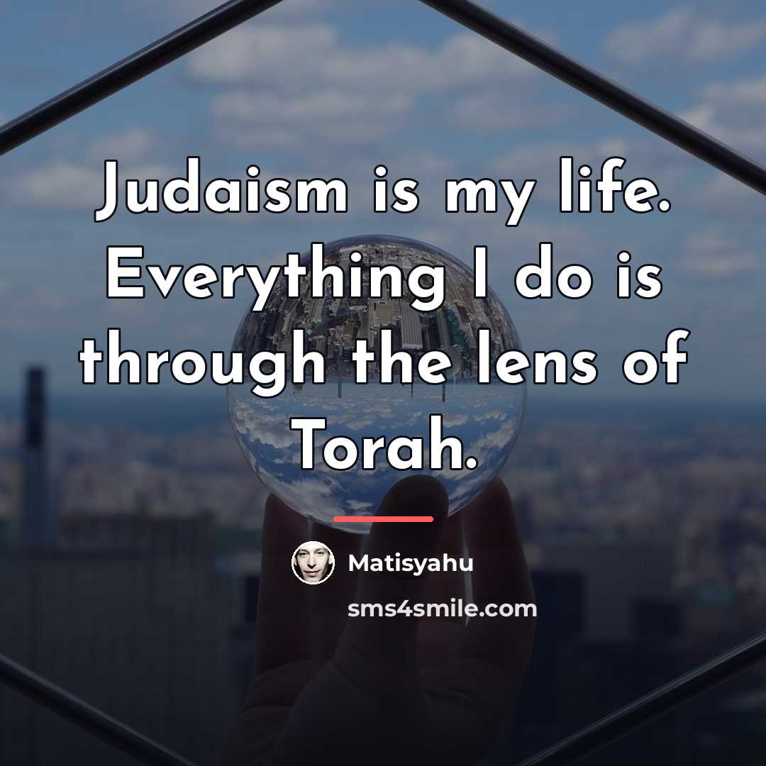 “Judaism is my life. Everything I do is through the…” quote by Matisyahu