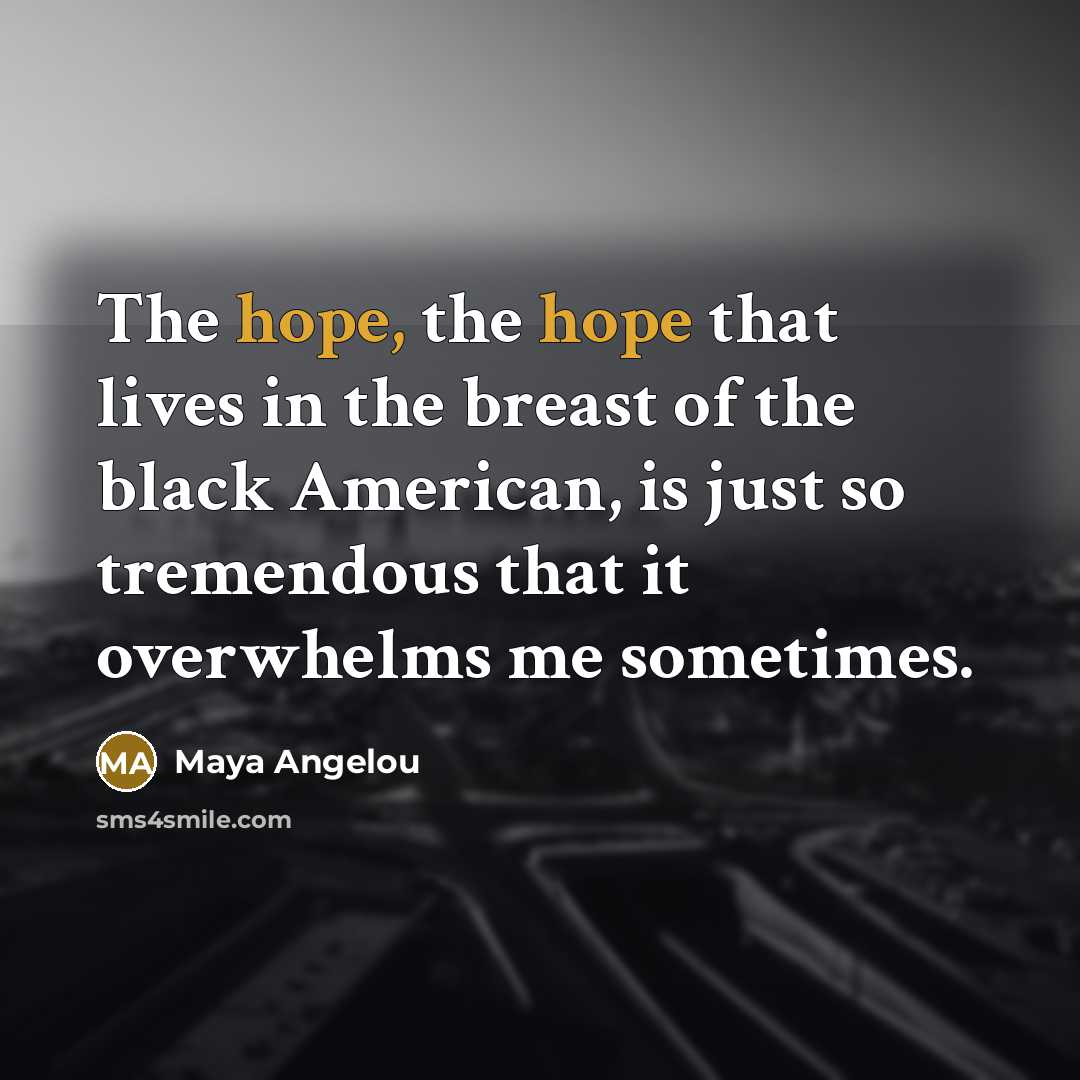 “The hope, the hope that lives in the breast of…” quote by Maya Angelou