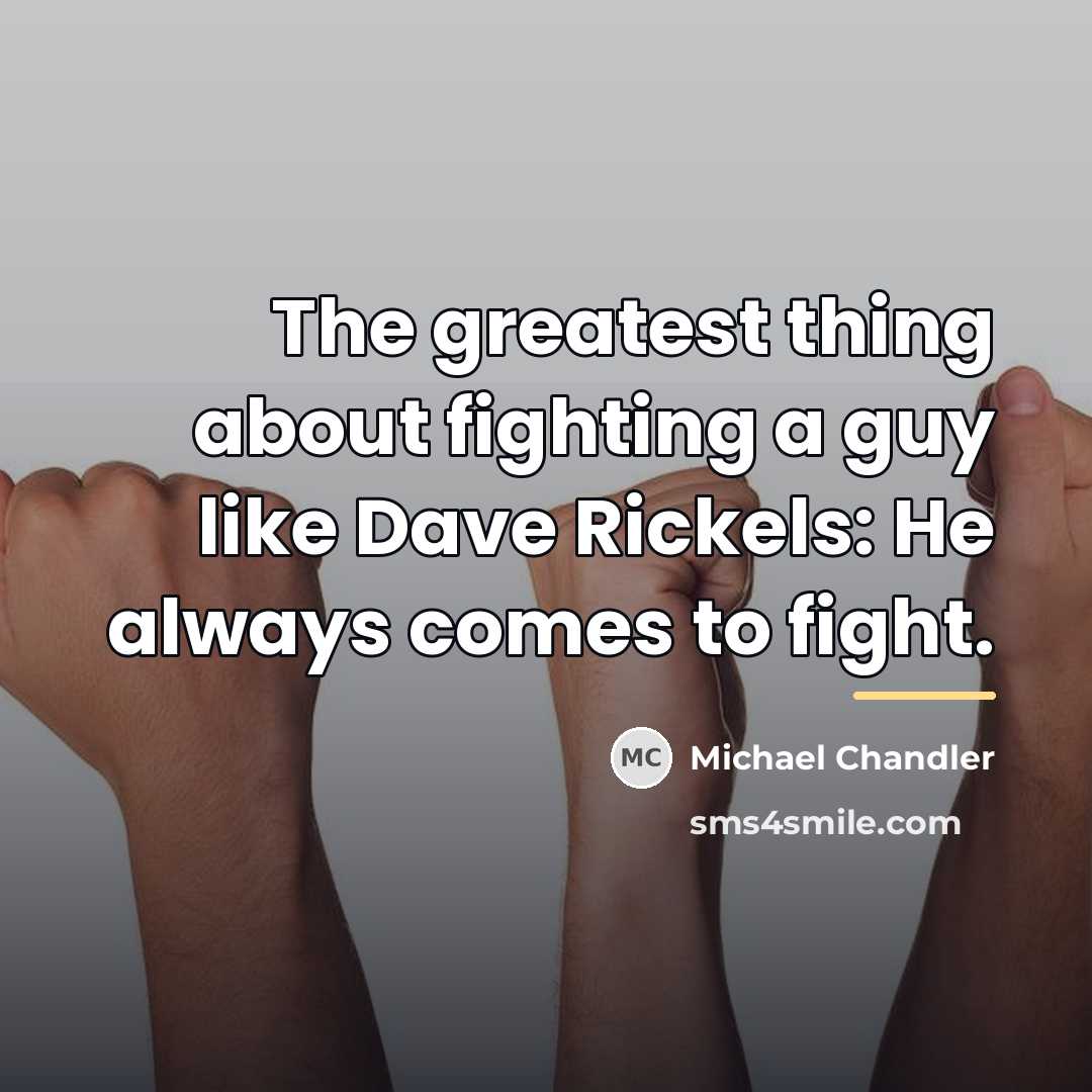 “The greatest thing about fighting a guy like Dave Rickels:…” quote by Michael Chandler
