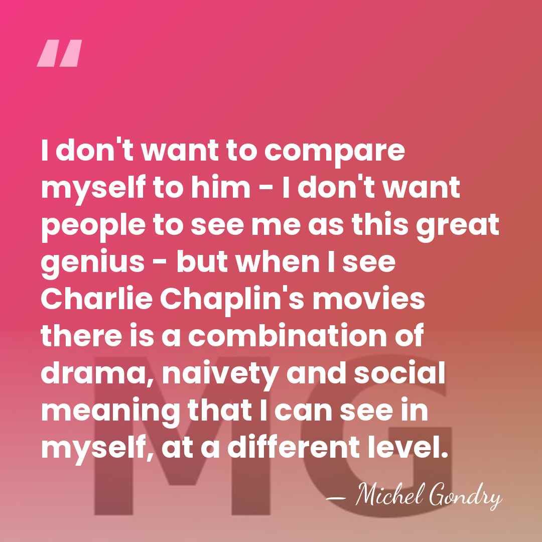 I don't want to compare myself to him - I don't want&hellip; - Michel Gondry