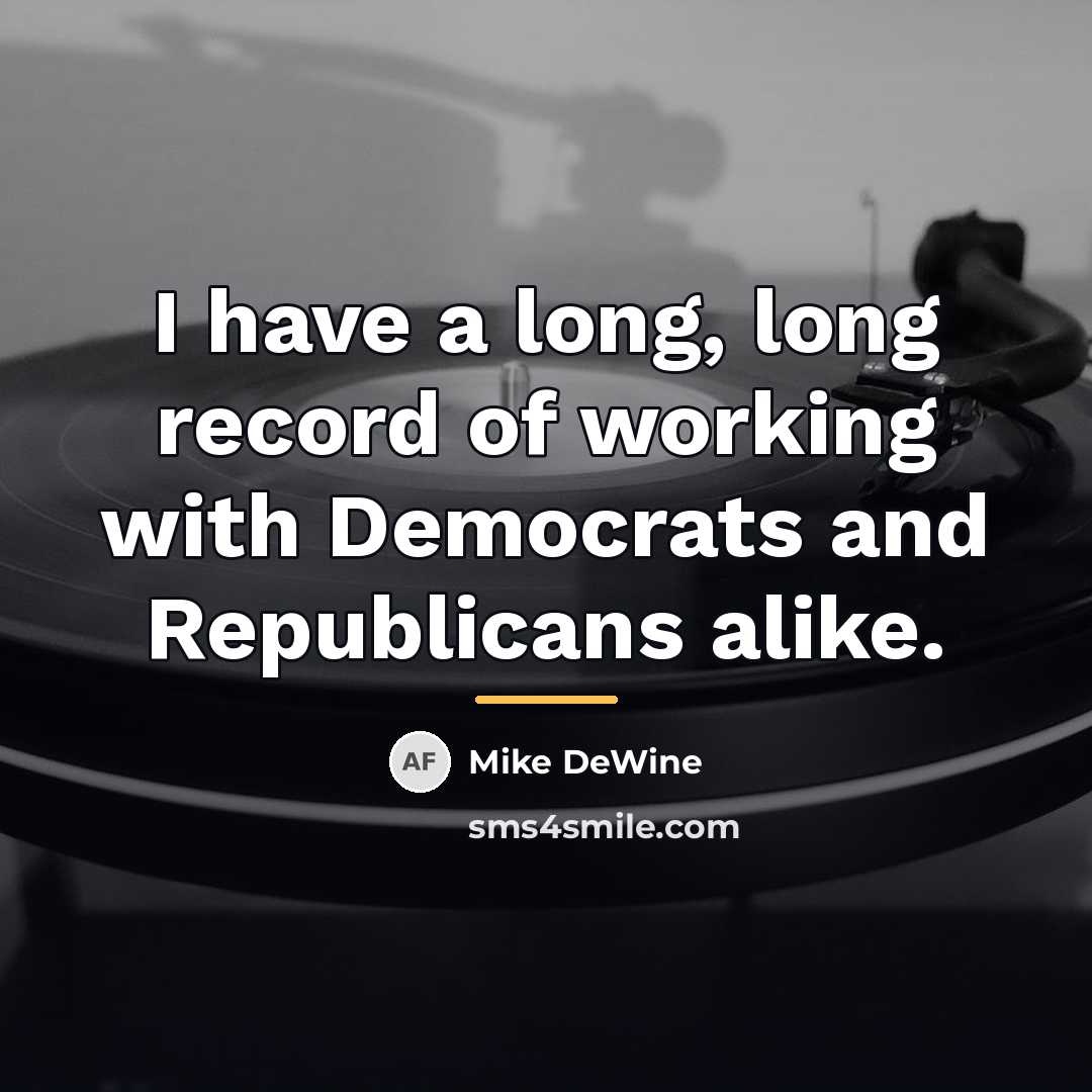 “I have a long, long record of working with Democrats…” quote by Mike DeWine