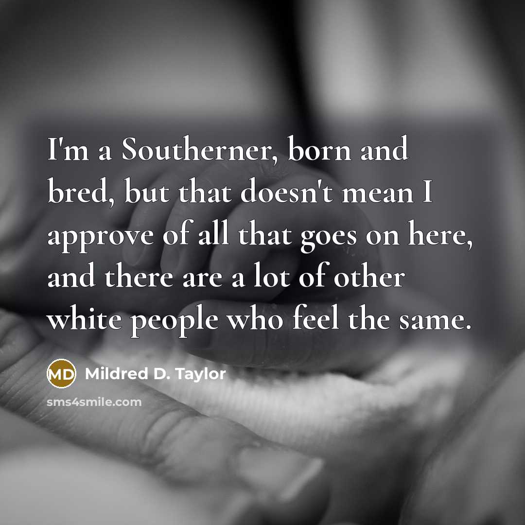 “I'm a Southerner, born and bred, but that doesn't mean…” quote by Mildred D. Taylor