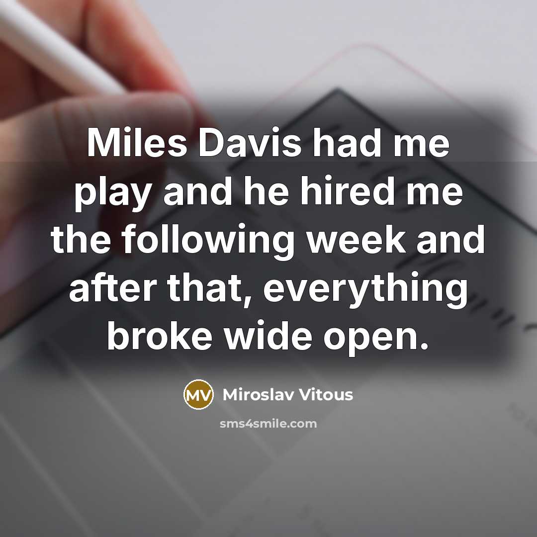 “Miles Davis had me play and he hired me the…” quote by Miroslav Vitous