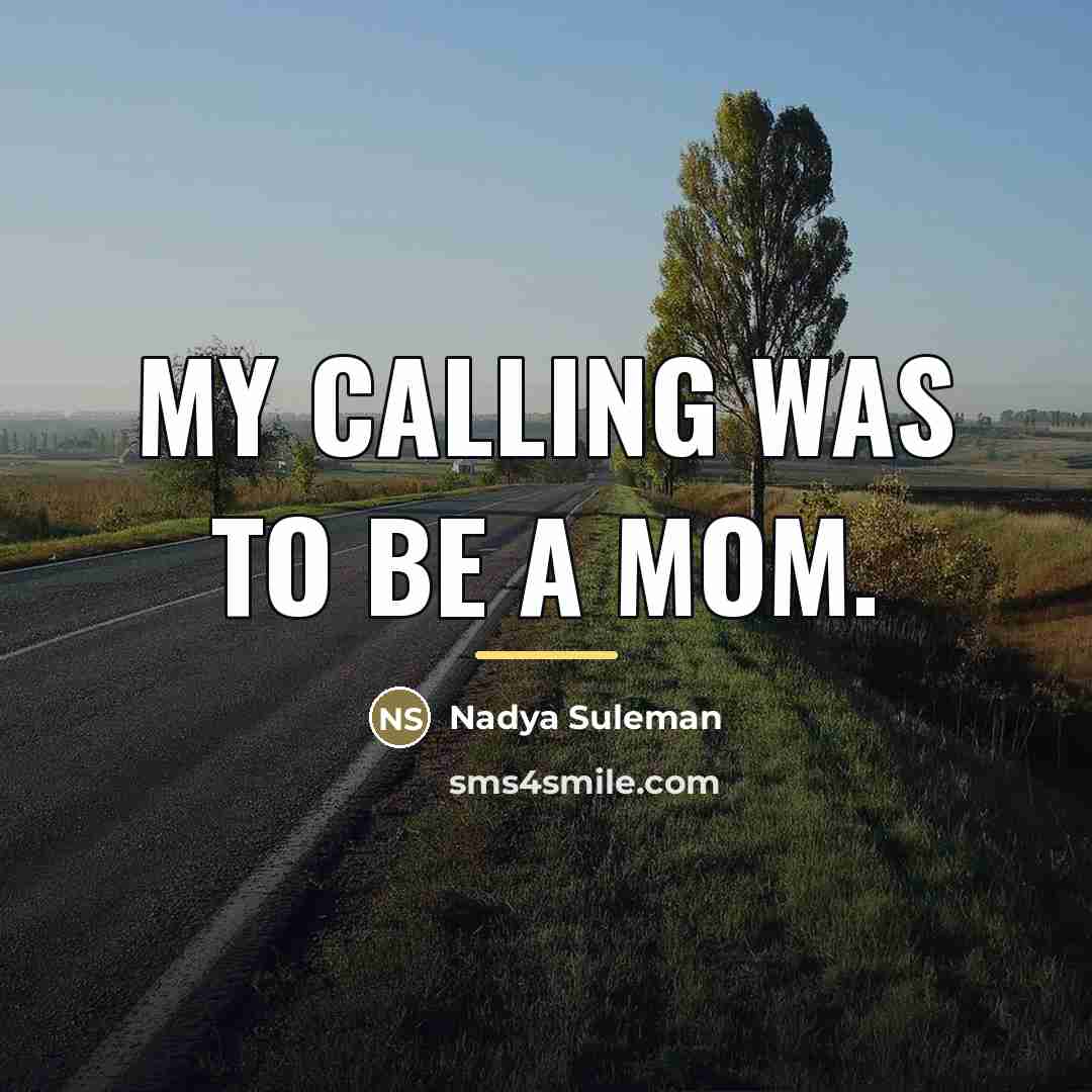 “My calling was to be a mom.…” quote by Nadya Suleman