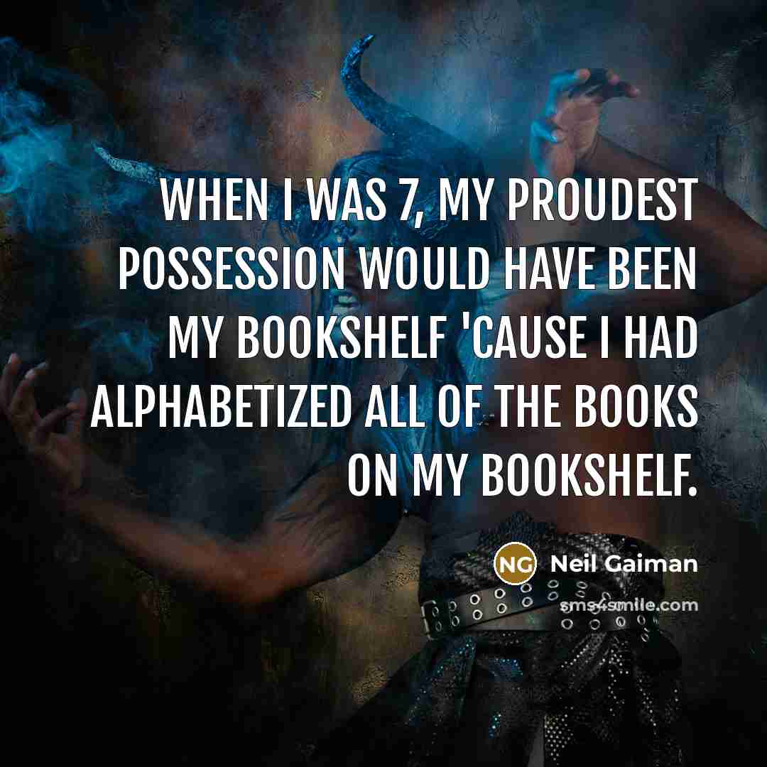 “When I was 7, my proudest possession would have been…” quote by Neil Gaiman