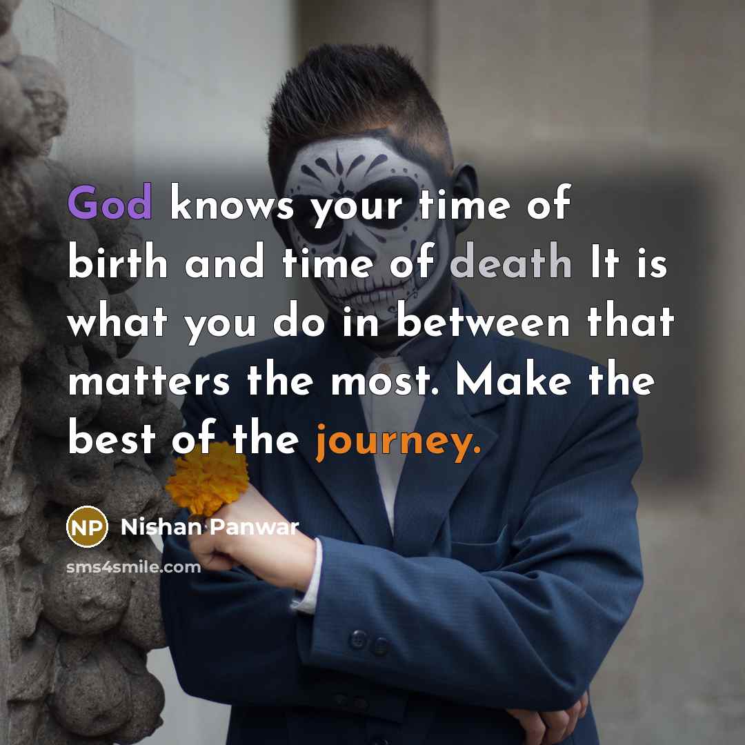 “God knows your time of birth and time of death…” quote by Nishan Panwar