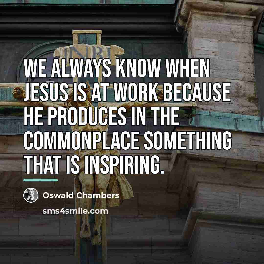 “We always know when Jesus is at work because He…” quote by Oswald Chambers