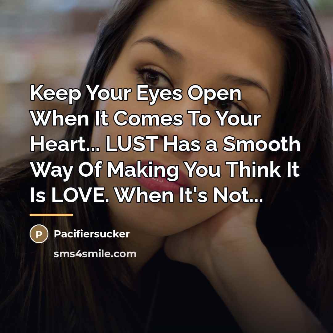 “Keep Your Eyes Open When It Comes To Your Heart...…” quote by Pacifiersucker