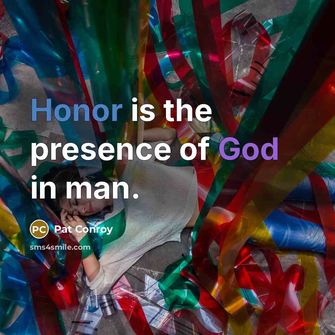 “Honor is the presence of God in man.…” quote by Pat Conroy