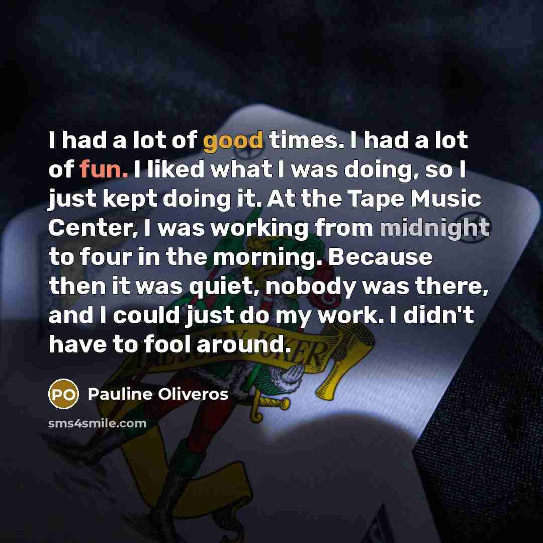 “I had a lot of good times. I had a…” quote by Pauline Oliveros