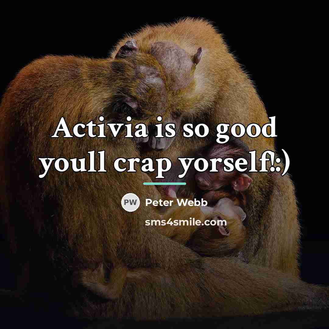 “Activia is so good youll crap yorself!:)…” quote by Anonymous
