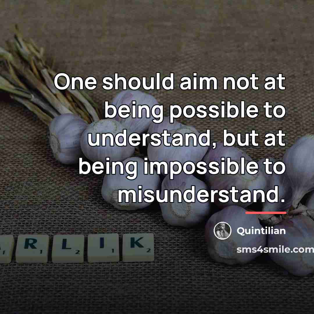 “One should aim not at being possible to understand, but…” quote by Quintilian