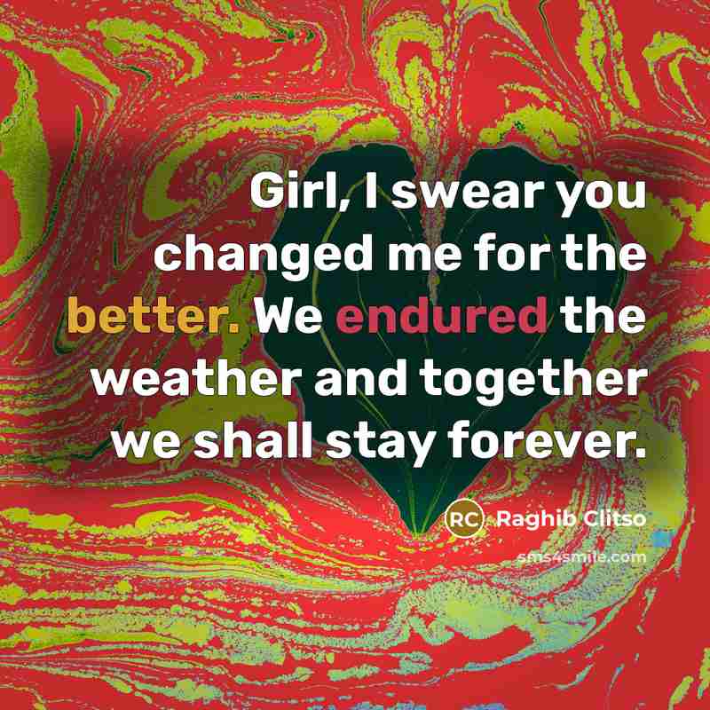 “Girl, I swear you changed me for the better. We…” quote by Raghib Clitso