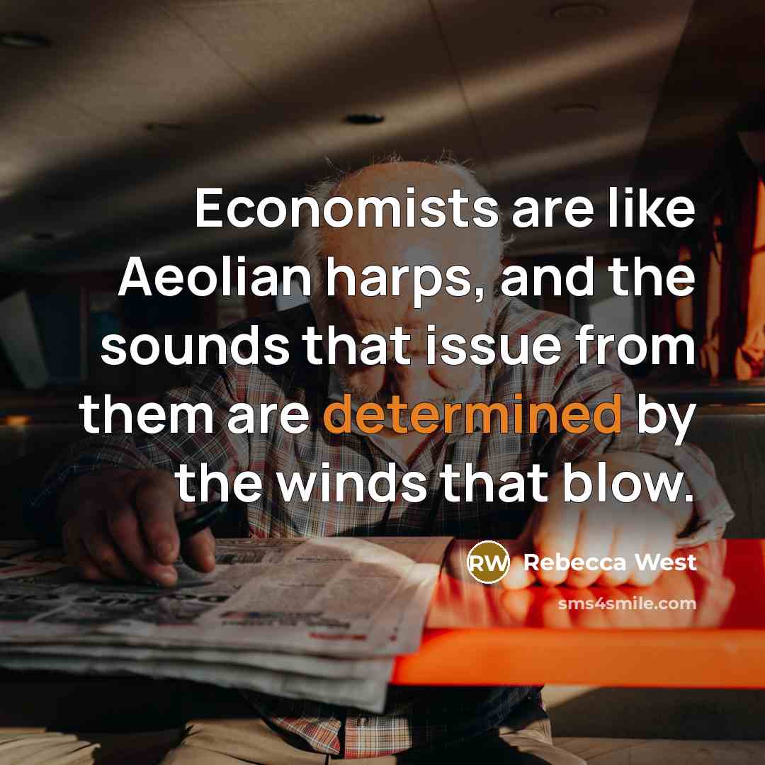 “Economists are like Aeolian harps, and the sounds that issue…” quote by Rebecca West