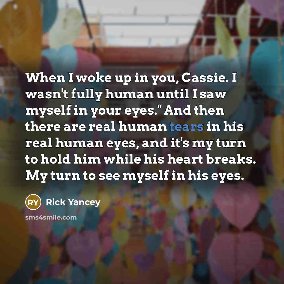“When I woke up in you, Cassie. I wasn't fully…” quote by Rick Yancey