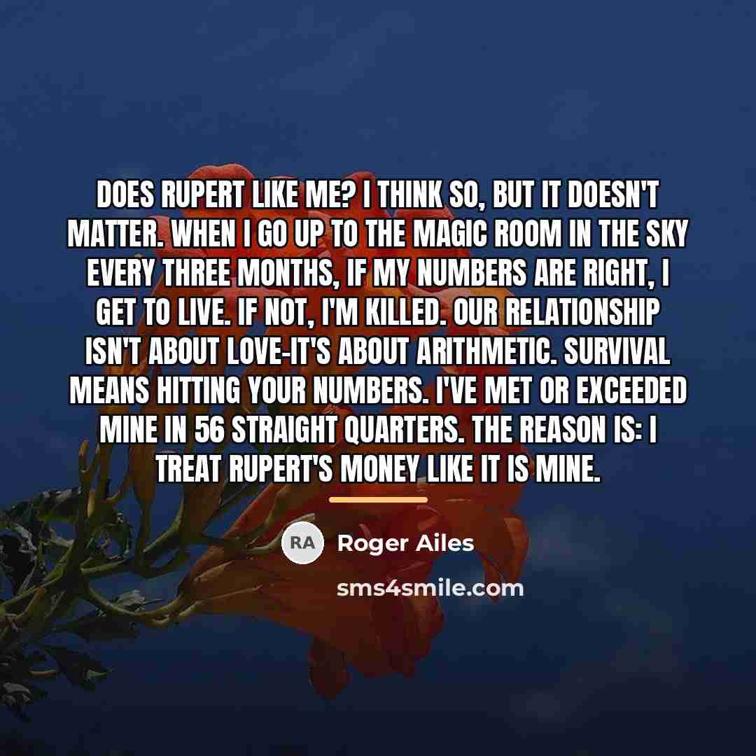 “Does Rupert like me? I think so, but it doesn't…” quote by Roger Ailes