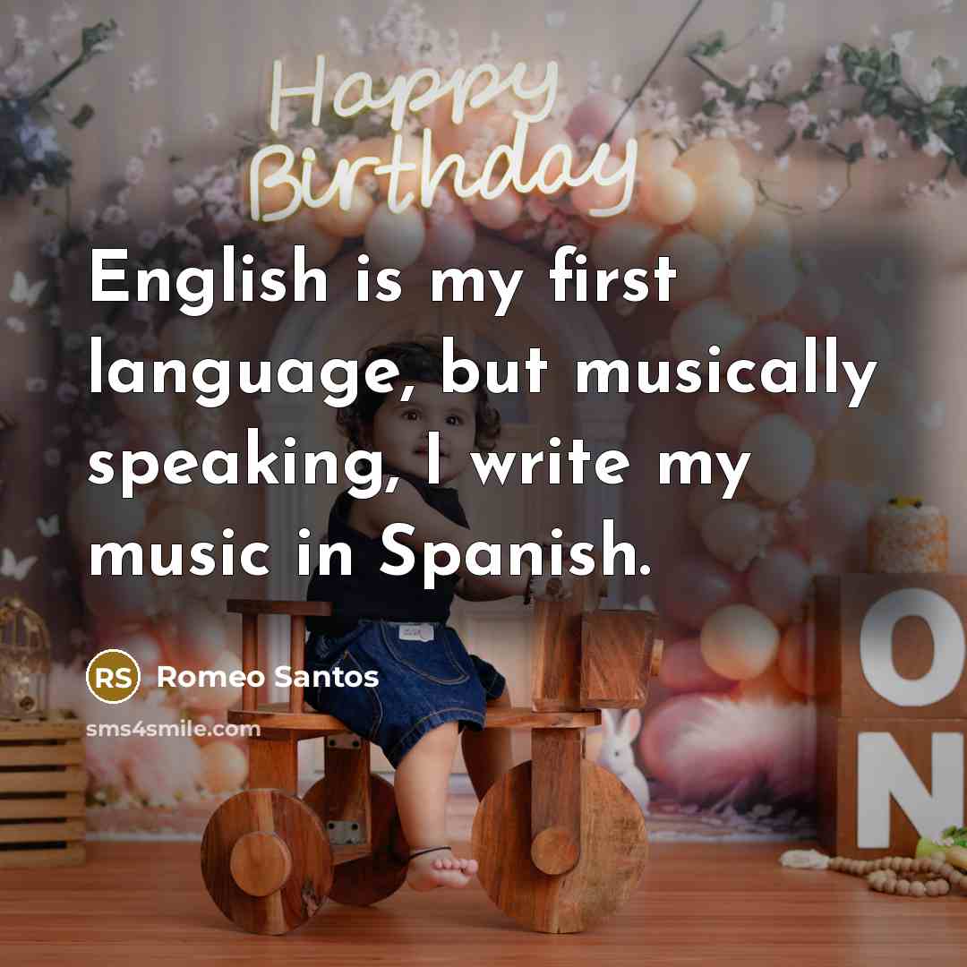 “English is my first language, but musically speaking, I write…” quote by Romeo Santos