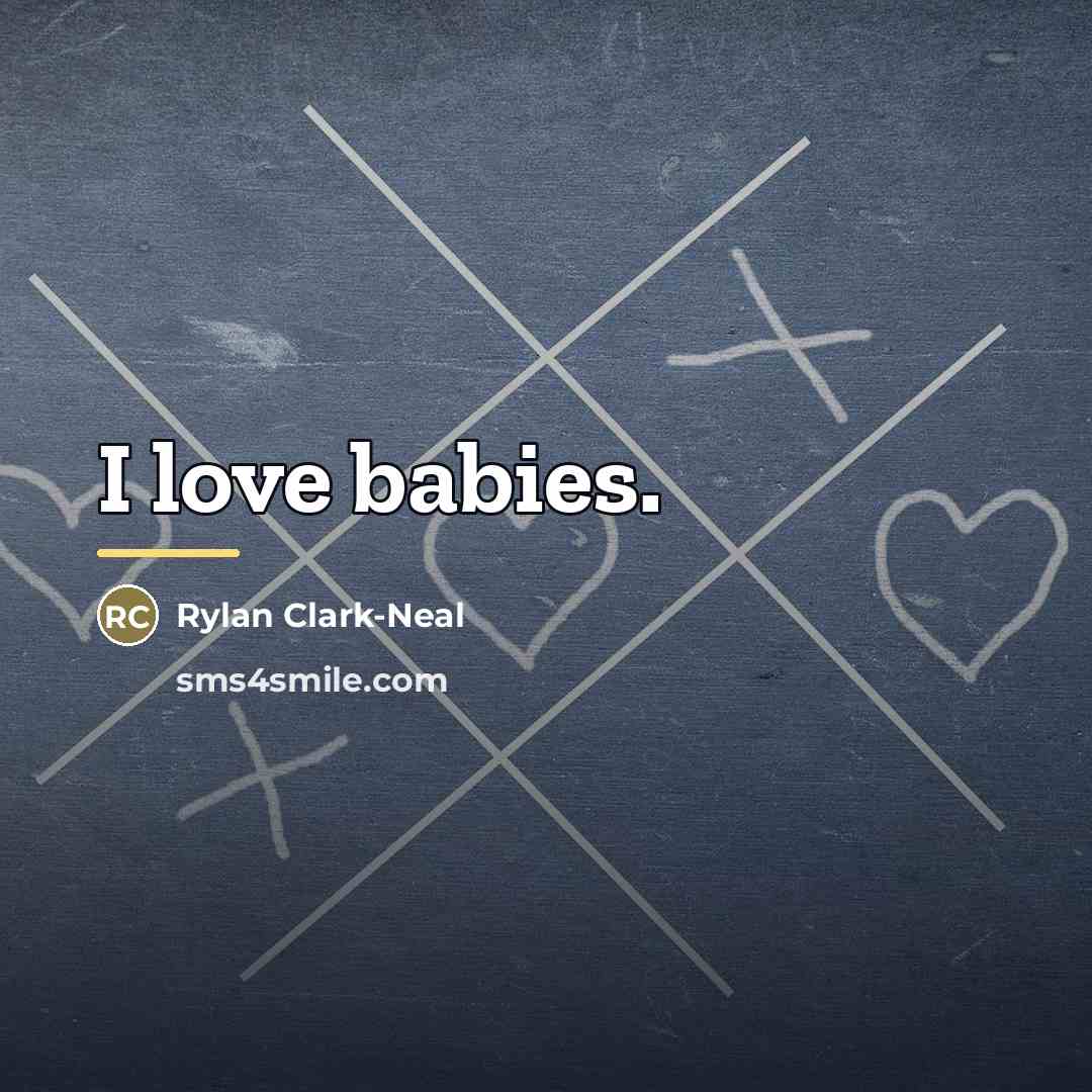 “I love babies.…” quote by Rylan Clark-Neal