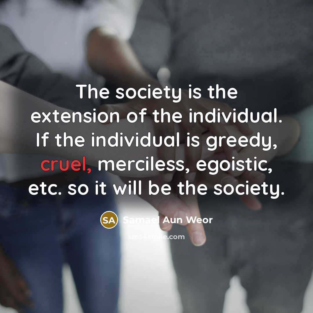 “The society is the extension of the individual. If the…” quote by Samael Aun Weor