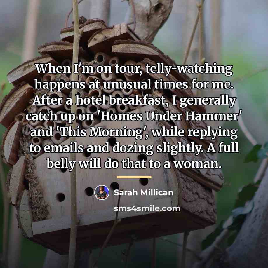 “When I'm on tour, telly-watching happens at unusual times for…” quote by Sarah Millican