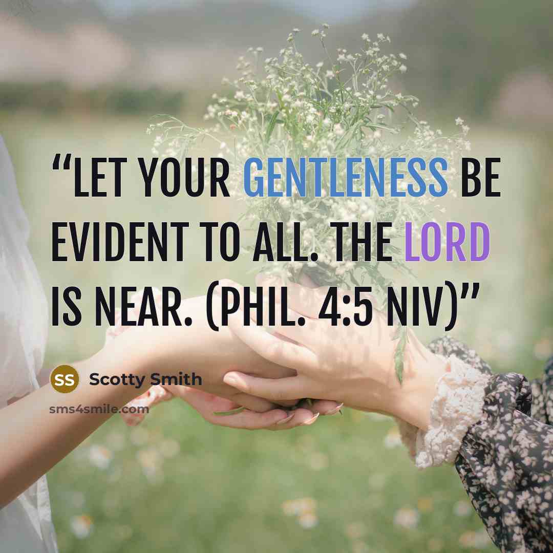 “Let your gentleness be evident to all. The Lord is near. (Phil. 4:5 NIV)” quote by Scotty Smith