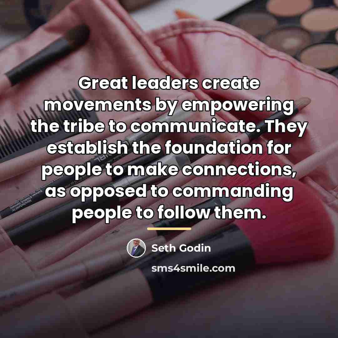 “Great leaders create movements by empowering the tribe to communicate.…” quote by Seth Godin