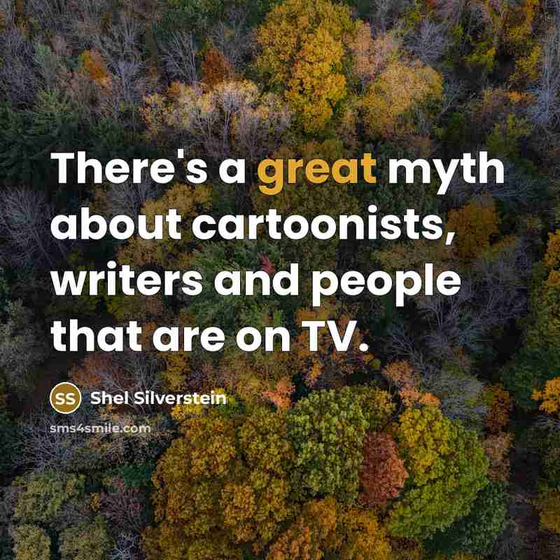 “There's a great myth about cartoonists, writers and people that…” quote by Shel Silverstein