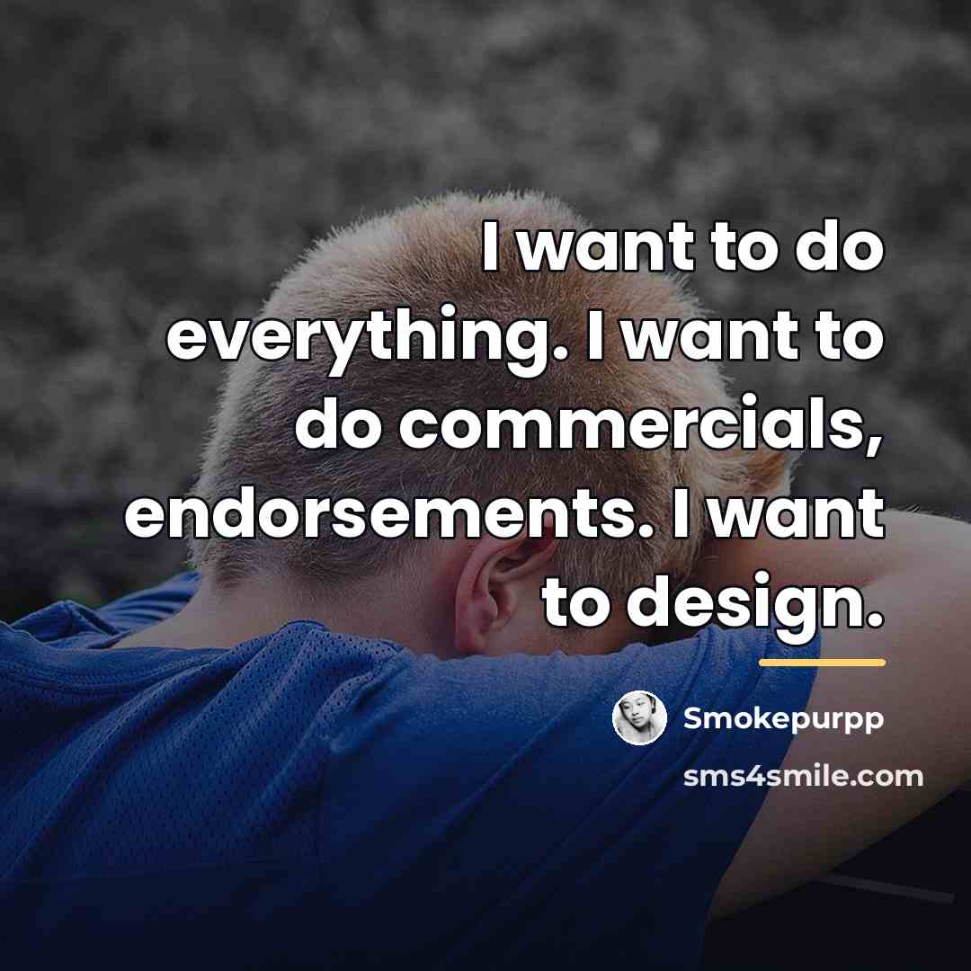 “I want to do everything. I want to do commercials,…” quote by Smokepurpp