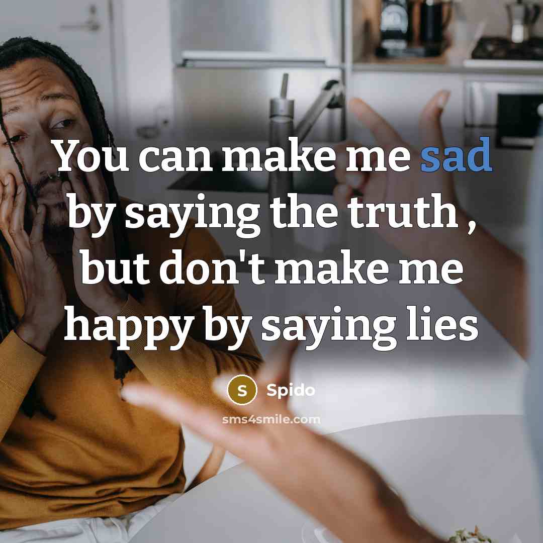 “You can make me sad by saying the truth ,…” quote by Spido