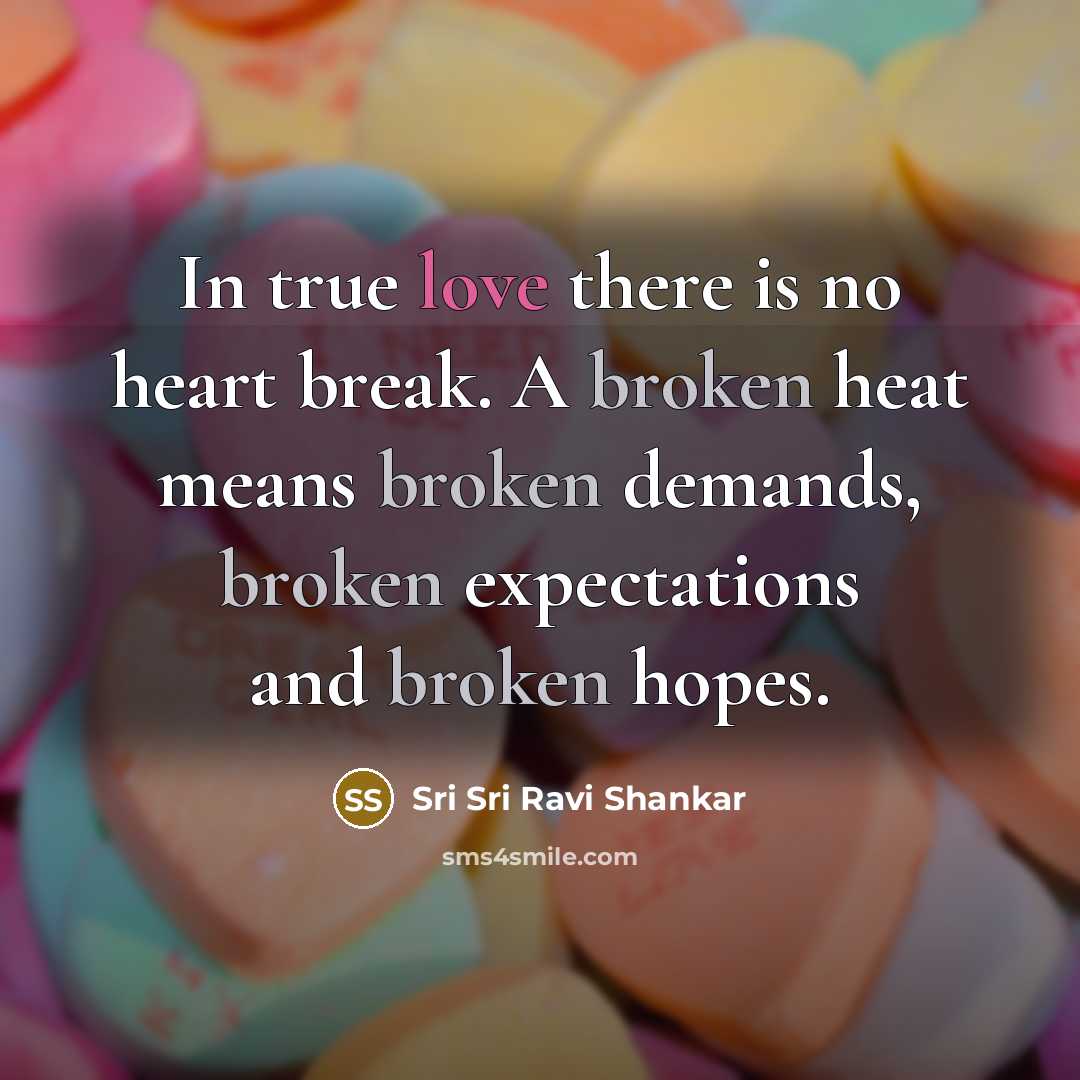 “In true love there is no heart break. A broken…” quote by Sri Sri Ravi Shankar