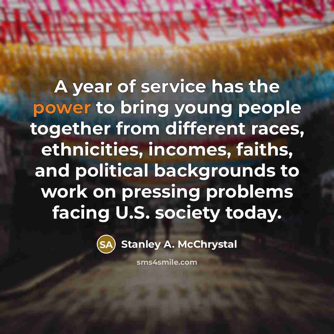 “A year of service has the power to bring young…” quote by Stanley A. McChrystal