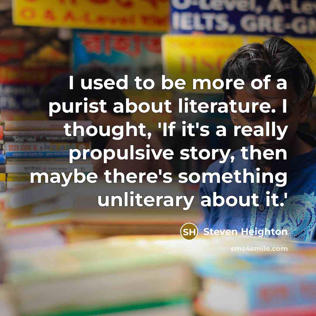 “I used to be more of a purist about literature.…” quote by Steven Heighton