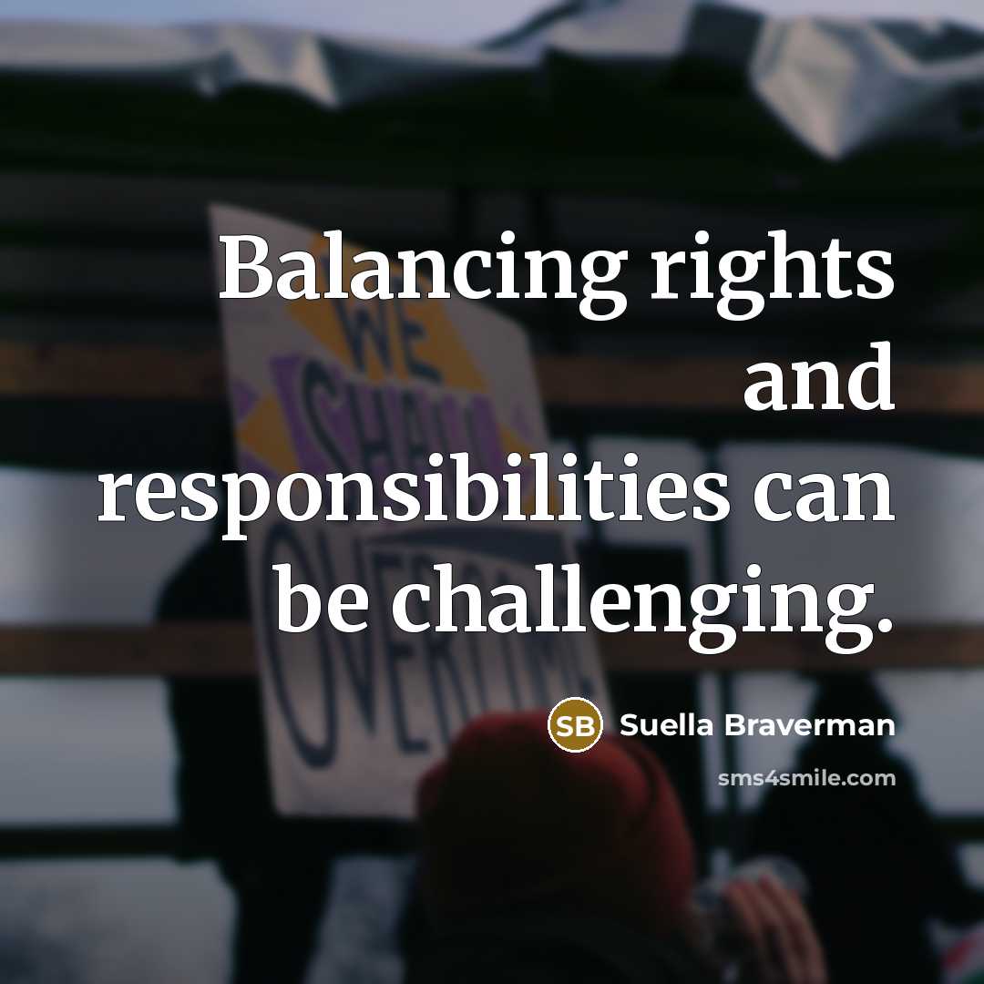 “Balancing rights and responsibilities can be challenging.…” quote by Suella Braverman