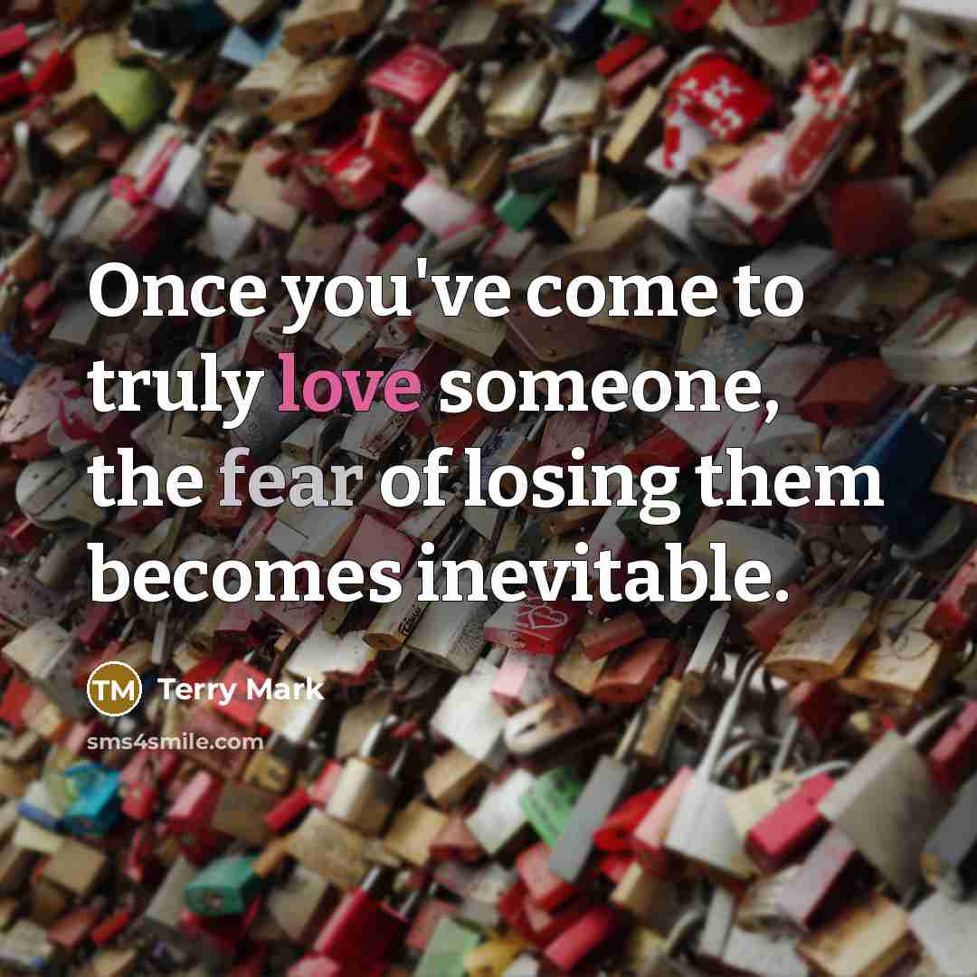“Once you've come to truly love someone, the fear of…” quote by Terry Mark