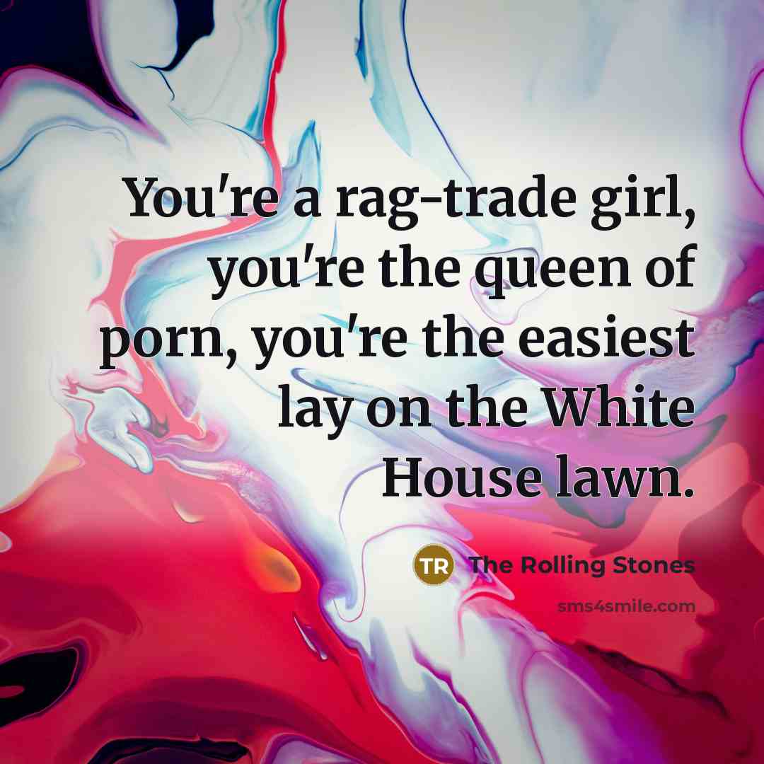 “You're a rag-trade girl, you're the queen of porn, you're…” quote by The Rolling Stones