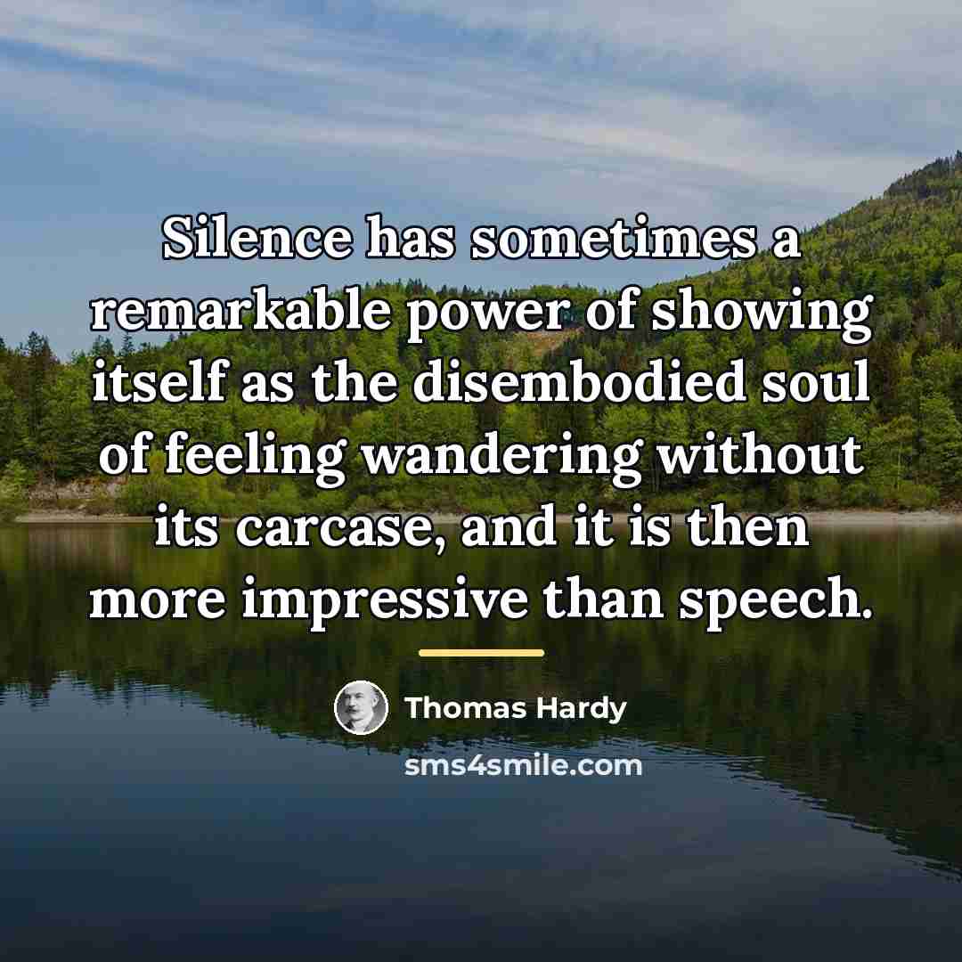 “Silence has sometimes a remarkable power of showing itself as…” quote by Thomas Hardy